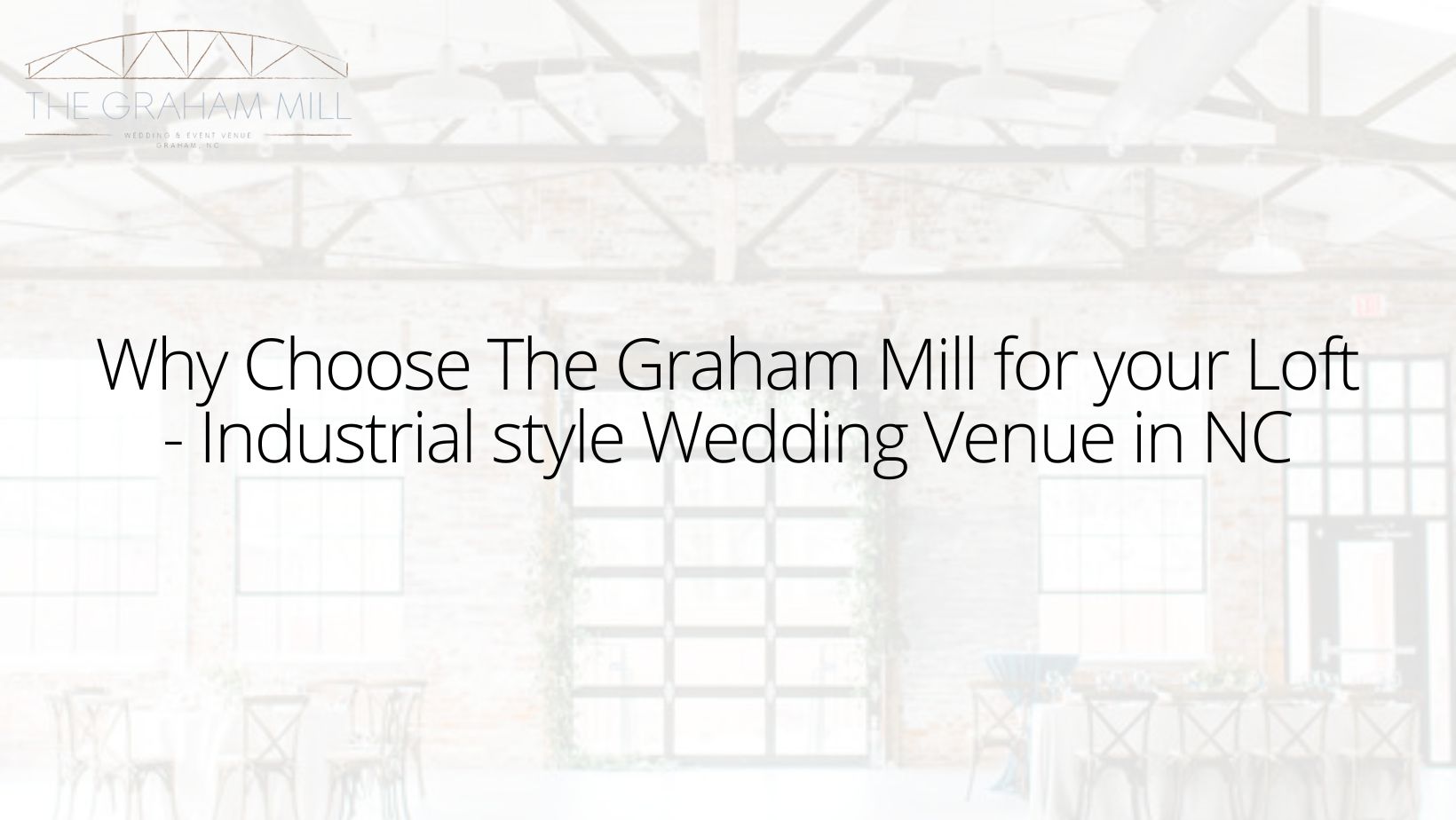 Why Choose The Graham Mill for your Loft – Industrial style Wedding Venue in NC